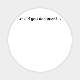 But Did You Document it Pink Sticker, Project Manager, Technology Developers, Funny Meme Magnet